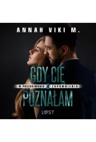 W poszukiwaniu zapomnienia 4: Gdy Cię poznałam &ndash; opowiadanie erotyczne