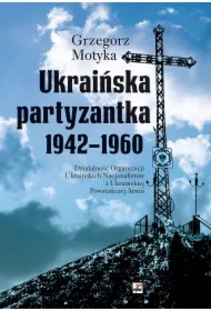 Ukraińska partyzantka 1942-1960. Działalność Organizacji Ukraińskich Nacjonalistów i Ukraińskiej Powstańczej Armii