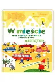 W mieście. Moja pierwsza encyklopedia polsko-angielska z okienkami