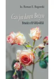 Czas jest darem Bożym. Notatki z RP 2011-2012