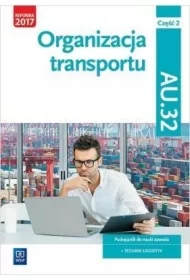 Organizacja transportu. Kwalifikacja AU.32. Cz. 2. Podręcznik do nauki zawodu technik logistyk