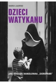 Dzieci Watykanu. Jak Kościół handlował &bdquo;sierotami&rdquo;