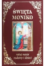 Święta Moniko, ratuj nasze rodziny