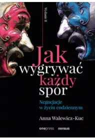 Jak wygrywać każdy spór. Negocjacje w życiu codziennym