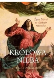 Królowa Nieba. Życie Maryi w dziełach mistrzów