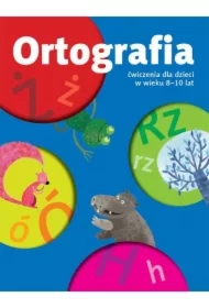 Ortografia. Ćwiczenia dla dzieci w wieku 8-10 lat