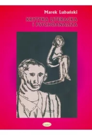 Krytyka literacka i psychoanaliza. O polskiej psychoanalitycznej krytyce literackiej w okresie dwudziestolecia międzywojennego
