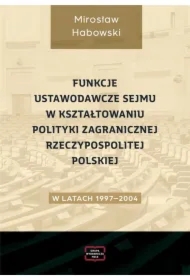 Funkcje ustawodawcze Sejmu w kształtowaniu polityki zagranicznej Rzeczpospolitej Polskiej w latach 1997-2004