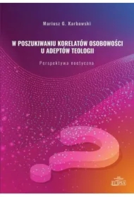 W poszukiwaniu korelatów osobowości u adeptów teologii. Perspektywa noetyczna
