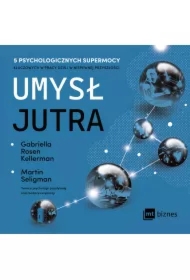 Umysł jutra. 5 psychologicznych supermocy kluczowych w pracy &ndash; dziś i w niepewnej przyszłości