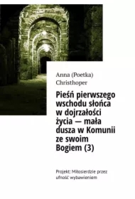 Pieśń pierwszego wschodu słońca w dojrzałości życia -- mała dusza w Komunii ze swoim Bogiem (3)