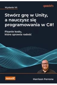 Stwórz grę w Unity, a nauczysz się programowania..