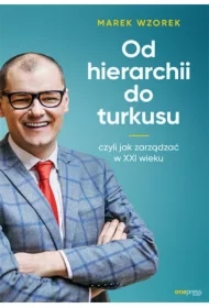 Od hierarchii do turkusu, czyli jak zarządzać w XXI wieku