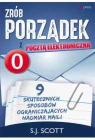 Zrób porządek z pocztą elektroniczną. 9 skutecznych sposobów ograniczających nadmiar maili