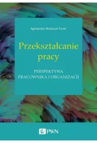 Przekształcanie pracy. Perspektywa pracownika,,,