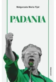 Padania. Od źródeł idei do próby stworzenia nowego narodu w północnych Włoszech