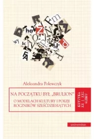 Na początku był &bdquo;brulion&rdquo;. O modelach kultury i poezji roczników sześćdziesiątych
