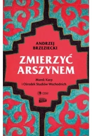 Zmierzyć arszynem. Marek Karp i Ośrodek Studiów Wschodnich
