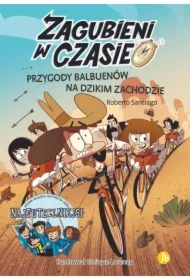 Przygody Balbuenów na dzikim zachodzie. Zagubieni w czasie. Tom 1