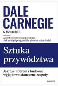 Sztuka przywództwa. Jak być liderem i budować wyjątkowo skuteczne zespoły