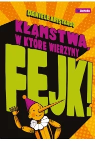 Fejk. Kłamstwa, w które wierzymy