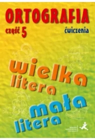 Ortografia dla SP i GIM cz.5 wielka/mała litera ćw