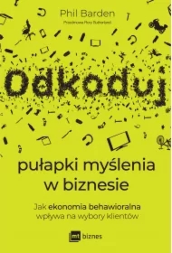 Odkoduj pułapki myślenia w biznesie. Jak ekonomia behawioralna wpływa na wybory klientów
