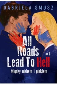 Między niebem i piekłem. All Roads Lead To Hell. Tom 1