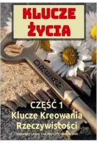 Klucze życia. Część 1. Kreowanie Szczęśliwej Rzeczywistości
