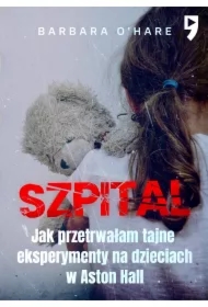 Szpital. Jak przetrwałam tajne eksperymenty na dzieciach w Aston Hall