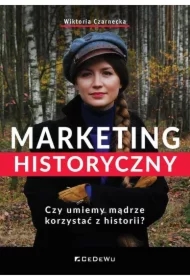 Marketing historyczny. Czy umiemy mądrze...