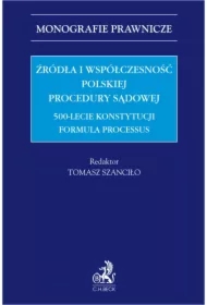 Źródła i współczesność polskiej procedury sądowej. 500-lecie konstytucji Formula Processus
