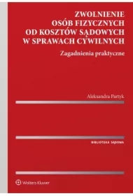 Zwolnienie osób fizycznych od kosztów sądowych w sprawach cywilnych. Zagadnienia praktyczne
