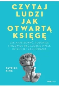 Czytaj ludzi jak otwartą księgę. Jak analizować, rozumieć i przewidywać ludzkie myśli, intencje i zachowania