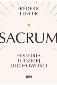 Sacrum. Historia ludzkiej duchowości
