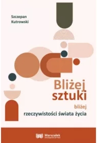 Bliżej sztuki bliżej rzeczywistości świata życia
