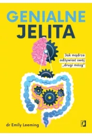 Genialne jelita. Jak mądrze odżywiać swój "drugi mózg"