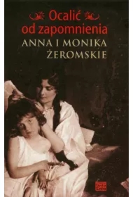 Ocalić od zapomnienia. Anna i Monika Żeromskie