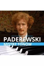 Ignacy Jan Paderewski. Mistrz tonów