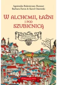 W alchemii, w łaźni i pod szubienicą