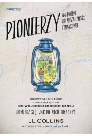 Pionierzy na drodze do niezależności finansowej. Niezwykłe historie ludzi dążących do wolności ekonomicznej. Dowiedz się, jak do nich dołączyć