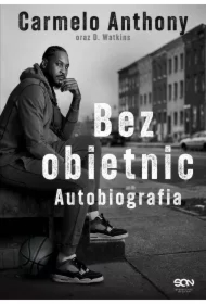 Carmelo Anthony. Bez obietnic. Autobiografia