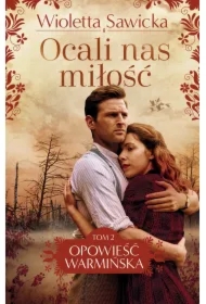 Ocali nas miłość. Opowieść warmińska. Tom 2