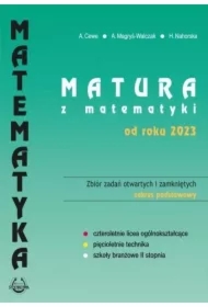 Matura z matematyki od roku 2023. Zbiór zadań otwartych i zamkniętych. Zakres podstawowy