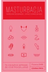 Masturbacja. Podręcznik przyjemności &ndash; używać w parze lub solo