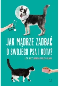 Jak mądrze zadbać o swojego psa i kota?