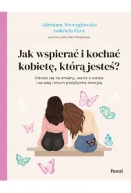 Jak wspierać i kochać kobietę, którą jesteś?