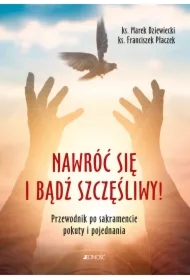 Nawróć się i bądź szczęśliwy! Przewodnik po sakramencie pokuty i pojednania