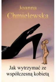 Jak wytrzymać ze współczesną kobietą