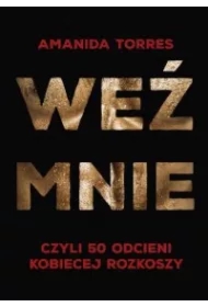 Weź mnie, czyli 50 odcieni kobiecej rozkoszy